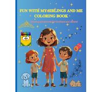 FUN WITH MY SIBLINGS AND ME COLORING BOOK: Coloring adventures for brothers and sisters