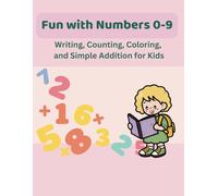 Fun with Numbers 0-9: Writing, Counting, Coloring, and Simple Addition for Kids