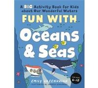 Fun with Oceans and Seas by Emily Emily Greenhalgh Greenhalgh Emily Emily Greenhalgh Greenhalgh (Auteur)