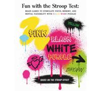 Fun with the Stroop Test: Brain Games to Boost Focus, Memory & Mental Flexibility: Interactive Color Word Challenges, Cognitive Exercises, and Brain Teasers for Kids, Teens, and Adults