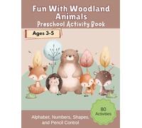 Fun With Woodland Animals - Preschool Activity Book: Children Ages 3-5 : Fun Workbook to Learn Letters, Numbers, Shapes, and Pencil Control : Alphabet, Line Tracing