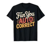 Fun You Auto Correct Type de Texte Échec des rires - T-Shirt