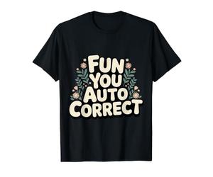 Fun You Auto Correct Type de Texte Échec des rires - T-Shirt