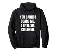 Fun You Cannot Scare Me, I Have Six Children | Father of 6 Sweat à Capuche