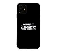 Fun You Find It Offensive? That's Why I Do It Rude Joke Coque pour iPhone 11