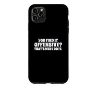 Fun You Find It Offensive? That's Why I Do It Rude Joke Coque pour iPhone 11 Pro Max