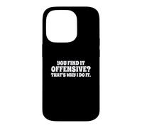Fun You Find It Offensive? That's Why I Do It Rude Joke Coque pour iPhone 14 Pro
