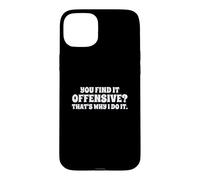Fun You Find It Offensive? That's Why I Do It Rude Joke Coque pour iPhone 15 Plus