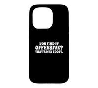 Fun You Find It Offensive? That's Why I Do It Rude Joke Coque pour iPhone 15 Pro