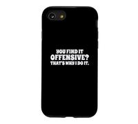 Fun You Find It Offensive? That's Why I Do It Rude Joke Coque pour iPhone SE (2020) / 7/8