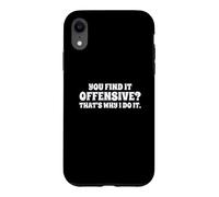 Fun You Find It Offensive? That's Why I Do It Rude Joke Coque pour iPhone XR