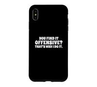 Fun You Find It Offensive? That's Why I Do It Rude Joke Coque pour iPhone XS Max