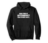 Fun You Find It Offensive? That's Why I Do It Rude Joke Sweat à Capuche