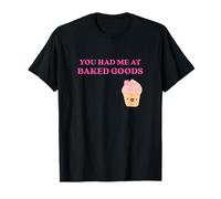 Fun You Had Me at Baked Goods Cupcake Dessert T-Shirt