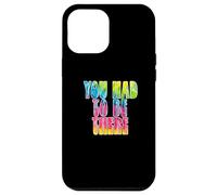 Fun You Had to Be There Colorful Tie Dye Design Coque pour iPhone 12 Pro Max
