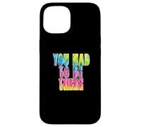Fun You Had to Be There Colorful Tie Dye Design Coque pour iPhone 15