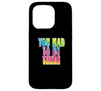 Fun You Had to Be There Colorful Tie Dye Design Coque pour iPhone 15 Pro