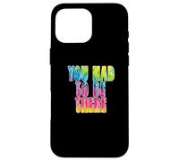 Fun You Had to Be There Colorful Tie Dye Design Coque pour iPhone 16 Pro Max
