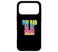 Fun You Had to Be There Colorful Tie Dye Design Coque pour iPhone 17 Pro Max