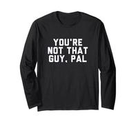 Fun You're Not That Guy, Pal Humor Design Manche Longue