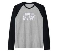 Fun You're Not That Guy, Pal Humor Design Manche Raglan