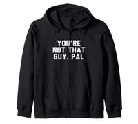 Fun You're Not That Guy, Pal Humor Design Sweat à Capuche