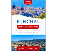 Funchal Travel Guide 2025: Exploring the Monuments, Pristine Beaches, Local Flavors, and Outdoor Adventures of Madeira's Capital City.