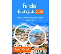 Funchal Travel Guide 2026: Exploring the Stunning Beaches, Outdoor Adventures, Natural Wonders, and Local Cuisine of Portugal’s Madeira Capital.