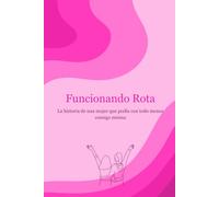 Funcionando Rota: La historia de una mujer que podía con todo menos consigo misma