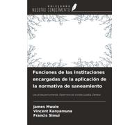 Funciones de las instituciones encargadas de la aplicación de la normativa de saneamiento: Las zonas periurbanas Experiencias vividas Lusaka, Zambia