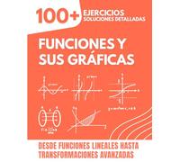 Funciones y Sus Gráficas: 100+ Ejercicios con Soluciones Detalladas | Desde Funciones Lineales hasta Transformaciones Avanzadas