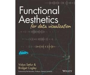 Functional Aesthetics for Data Visualization by Bridget Cogley Bridget Cogley (Auteur)