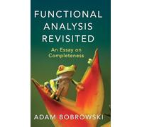 Functional Analysis Revisited: An Essay on Completeness
