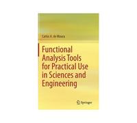 Functional Analysis Tools For Practical Use In Sciences And Engineering