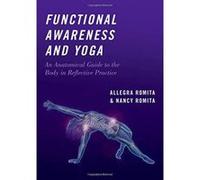 Functional Awareness and Yoga: An Anatomical Guide to the Body in Reflective Practice - [Version Originale] Inconnu (Auteur)