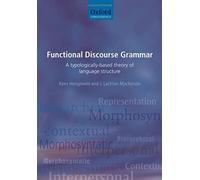 Functional Discourse Grammar: A Typologically-Based Theory Of Language Structure