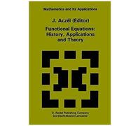 Functional Equations: History, Applications And Theory