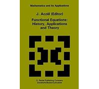 Functional Equations: History, Applications And Theory