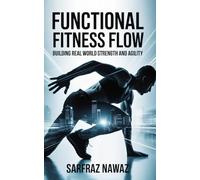 FUNCTIONAL FITNESS FLOW: Building Real World Strength And Agility