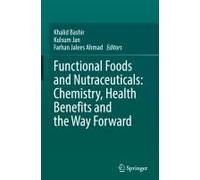 Functional Foods And Nutraceuticals: Chemistry, Health Benefits And The Way Forward