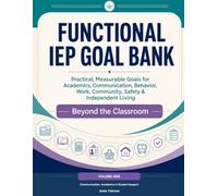 Functional IEP Goal Bank Volume 1: Communication, Academics & Student Supports