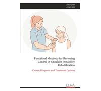 Functional Methods for Restoring Control in Shoulder Instability Rehabilitation: Causes, Diagnosis and Treatment Options