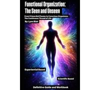Functional Organization: The Seen and Unseen:: From Primordial Plasma to Conscious Organisms - The Continuous Thread of Life
