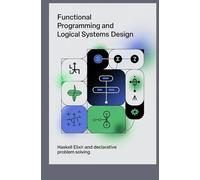 FUNCTIONAL PROGRAMMING AND LOGICAL SYSTEMS DESIGN: Haskell Elixir and declarative problem solving