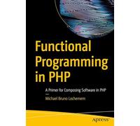 Functional Programming in PHP: A Primer for Composing Software in PHP