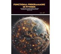 Functional Programming in Python: A Practical Guide to Building Modular Applications, Simplifying Concurrency, and Writing Testable, Bug-Free Code