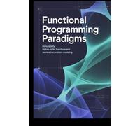 FUNCTIONAL PROGRAMMING PARADIGMS: Immutability higher-order functions and declarative problem modeling