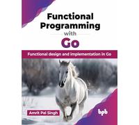 Functional Programming with Go – Functional design and implementation in Go – Édition anglaise