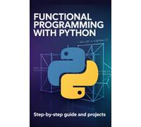 Functional Programming with Python: Step-by-Step Guide and Projects