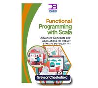 Functional Programming with Scala: Advanced Concepts and Applications for Robust Software Development